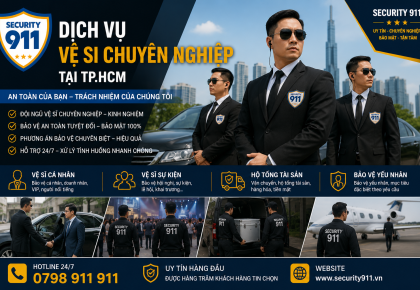 DỊCH VỤ VỆ SĨ TP.HCM CHUYÊN NGHIỆP – VÌ SAO HÀNG TRĂM KHÁCH HÀNG TIN CHỌN SECURITY 911?